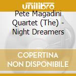 Pete Magadini Quartet (The) - Night Dreamers cd
