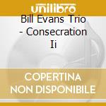 Bill Evans Trio - Consecration Ii cd