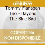Tommy Flanagan Trio - Bayond The Blue Bird cd