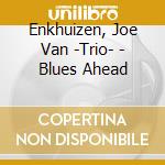 Enkhuizen, Joe Van -Trio- - Blues Ahead cd