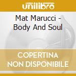 Mat Marucci - Body And Soul cd musicale di MARUCCI MAT