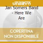 Jan Somers Band - Here We Are cd