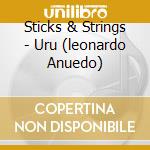 Sticks & Strings - Uru (leonardo Anuedo) cd musicale di STICKS & STRINGS