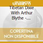 Tibetan Dixie With Arthur Blythe - Ya-it-ma Thang cd