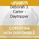 Deborah J. Carter - Daytripper cd musicale di Deborah J. Carter