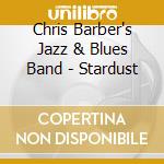 Chris Barber's Jazz & Blues Band - Stardust cd