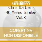Chris Barber - 40 Years Jubilee Vol.3 cd