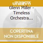 Glenn Miller - Timeless Orchestra Plays Glenn Miller cd