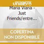 Maria Viana - Just Friends/entre Amigos cd