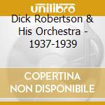 Dick Robertson & His Orchestra - 1937-1939 cd