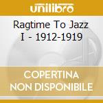 Ragtime To Jazz I - 1912-1919 cd