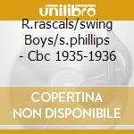 R.rascals/swing Boys/s.phillips - Cbc 1935-1936 cd
