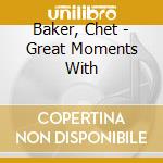 Baker, Chet - Great Moments With cd