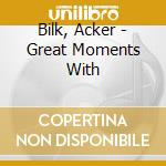 Bilk, Acker - Great Moments With cd