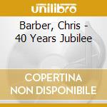 Barber, Chris - 40 Years Jubilee cd
