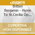 Britten Benjamin - Hymn To St.Cecilia Op 27 (1942) cd musicale di Britten Benjamin