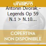 Antonin Dvorak - Legends Op 59 N.1 > N.10 B 122 (1881) cd musicale di Dvorak Antonin
