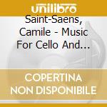 Saint-Saens, Camile - Music For Cello And Piano cd musicale di Saint