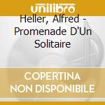 Heller, Alfred - Promenade D'Un Solitaire cd musicale di Heller, Alfred