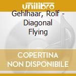 Gehlhaar, Rolf - Diagonal Flying cd