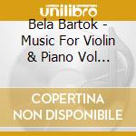 Bela Bartok - Music For Violin & Piano Vol 2 cd musicale di Bartok, Bela