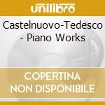 Castelnuovo-Tedesco - Piano Works cd
