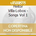 Heitor Villa-Lobos - Songs Vol 1 cd