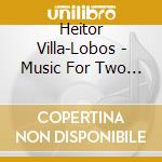 Heitor Villa-Lobos - Music For Two Guitars cd musicale di Heitor Villa
