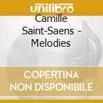 Camille Saint-Saens - Melodies cd musicale di Saint
