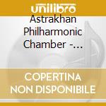 Astrakhan Philharmonic Chamber - Astrakhan Philharmonic Chamber cd musicale