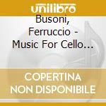 Busoni, Ferruccio - Music For Cello And Piano cd