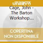 Cage, John - The Barton Workshop Plays... (3 Cd) cd