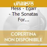 Hess - Egarr - The Sonatas For Violoncello And Harpsich cd musicale di Hess