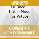 La Dada - Italian Music For Virtuosi cd
