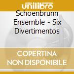 Schoenbrunn Ensemble - Six Divertimentos cd