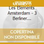 Les Elements Amsterdam - 3 Berliner Konzerte cd