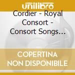 Cordier - Royal Consort - Consort Songs And Instrumental Music cd