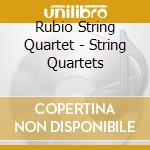 Rubio String Quartet - String Quartets