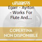 Egarr - Ayrton - Works For Flute And Fortepiano cd