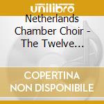 Netherlands Chamber Choir - The Twelve Choruses cd