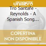 Tro Santafe - Reynolds - A Spanish Song Recital cd musicale di Tro Santafe