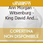 Ann Morgan - Witsenburg - King David And His Harp cd musicale di Ann Morgan / Witsenburg