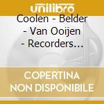 Coolen - Belder - Van Ooijen - Recorders Recorded cd musicale di Coolen
