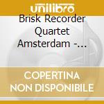 Brisk Recorder Quartet Amsterdam - German Consort Music Of The 17Th Century cd