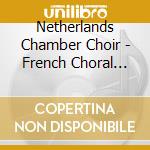 Netherlands Chamber Choir - French Choral Music cd