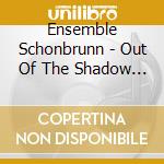 Ensemble Schonbrunn - Out Of The Shadow Of The Masters cd