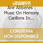 Arie Abbenes - Music On Hemony Carillons In Utrecht cd musicale di Arie Abbenes