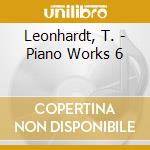Leonhardt, T. - Piano Works 6 cd musicale di Leonhardt, T.