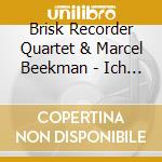 Brisk Recorder Quartet & Marcel Beekman - Ich Stuend An Einem Morgen cd musicale di Brisk Recorder Quartet & Marcel Beekman