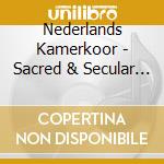 Nederlands Kamerkoor - Sacred & Secular Music (2 Cd) cd